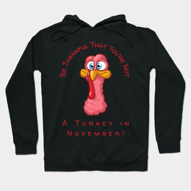 Be Thankful That You're Not A Turkey in November Hoodie by Twisted Teeze 